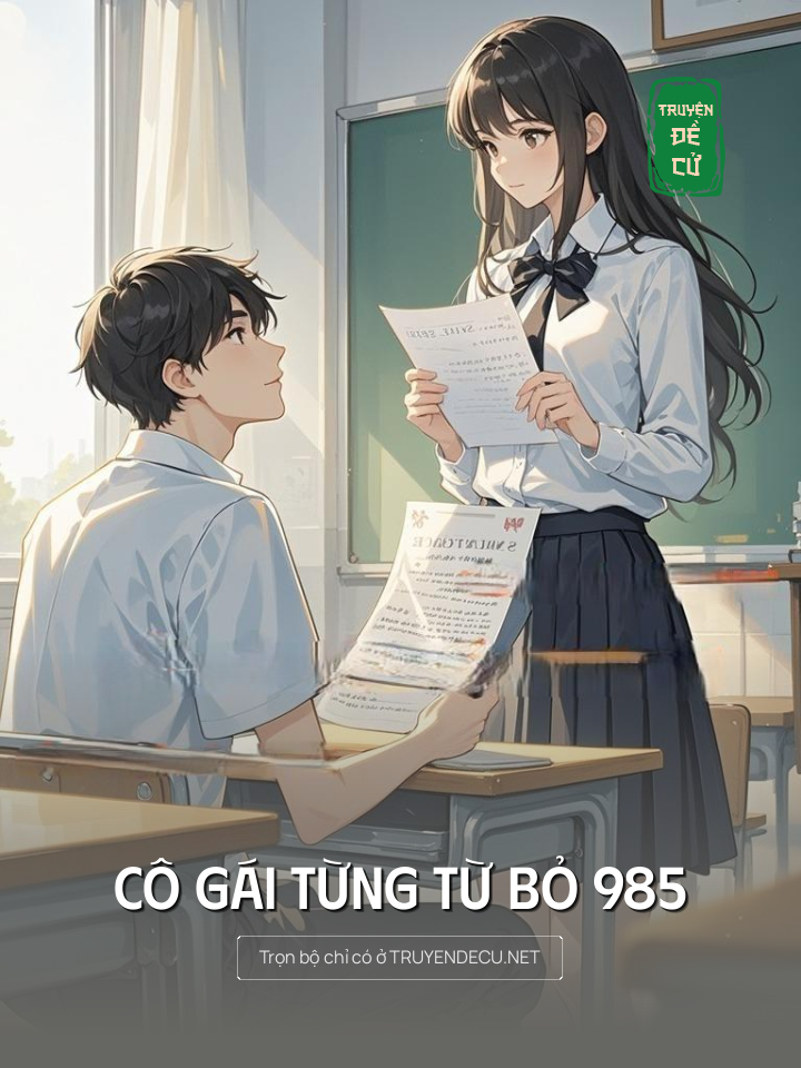 
                            Cô Gái Từng Từ Bỏ 985