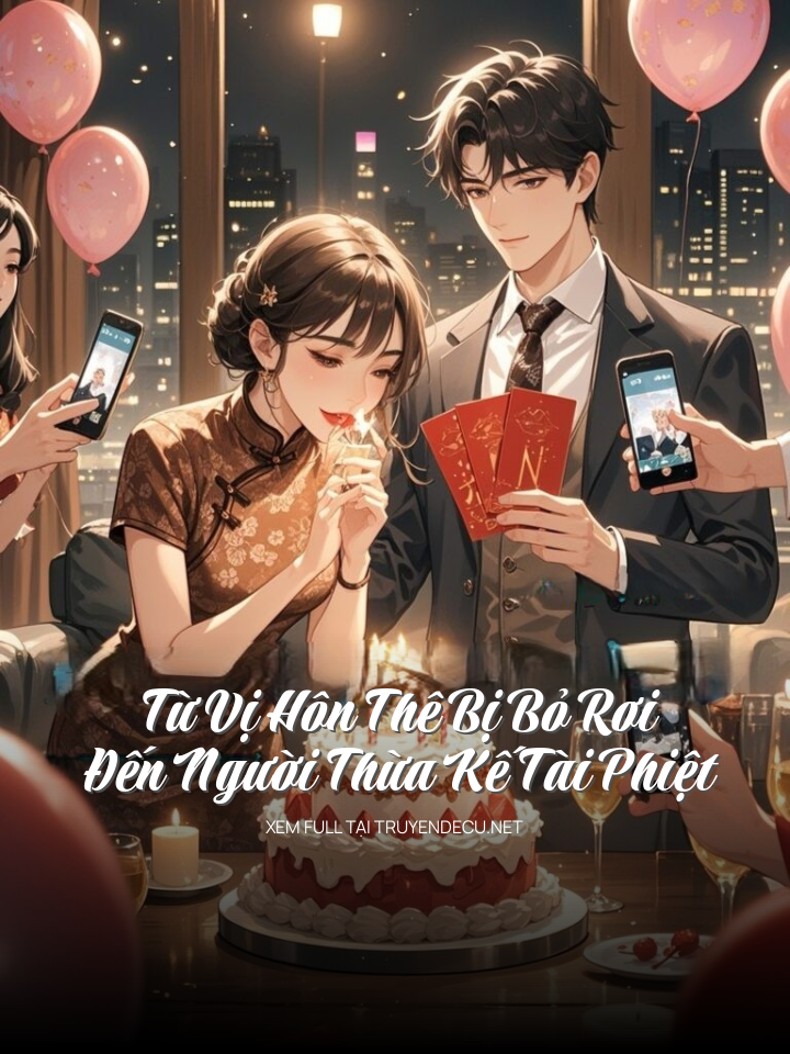 
                            Từ Vị Hôn Thê Bị Bỏ Rơi Đến Người Thừa Kế Tài Phiệt