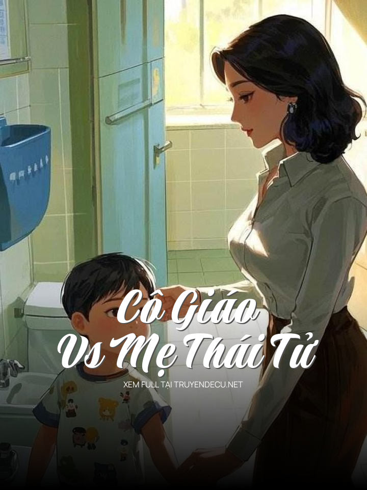 
                            Cô Giáo Vs Mẹ Thái Tử