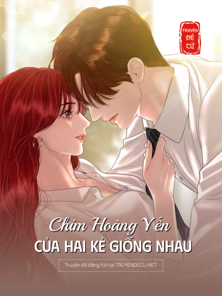 
                            Chim Hoàng Yến Của Hai Kẻ Giống Nhau