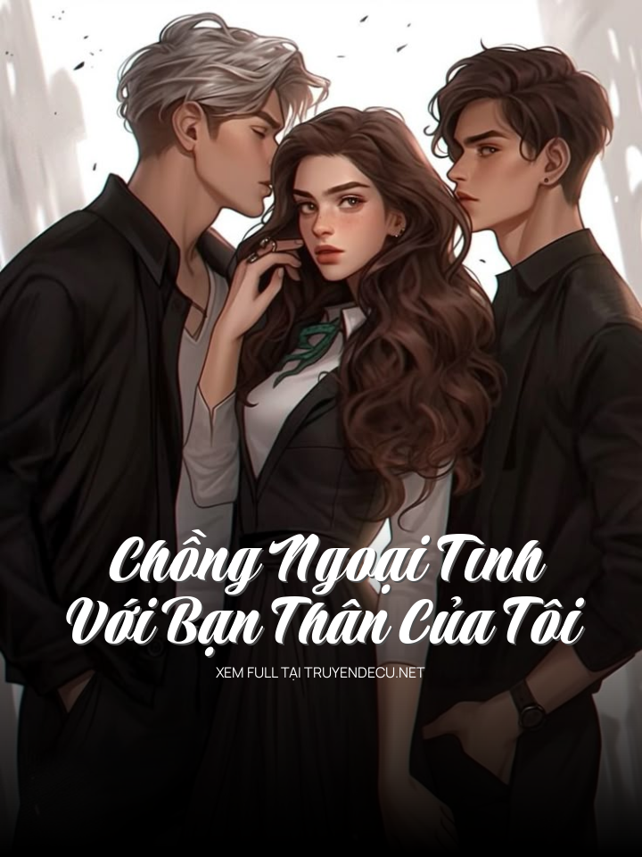 Chồng Ngoại Tình Với Bạn Thân Của Tôi