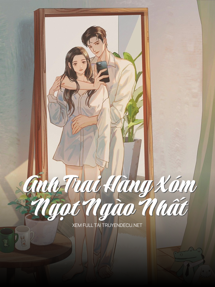 
                            Anh Trai Hàng Xóm Ngọt Ngào Nhất