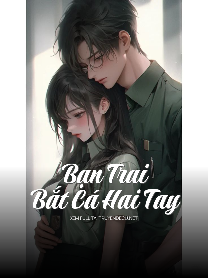 Bạn Trai Bắt Cá Hai Tay