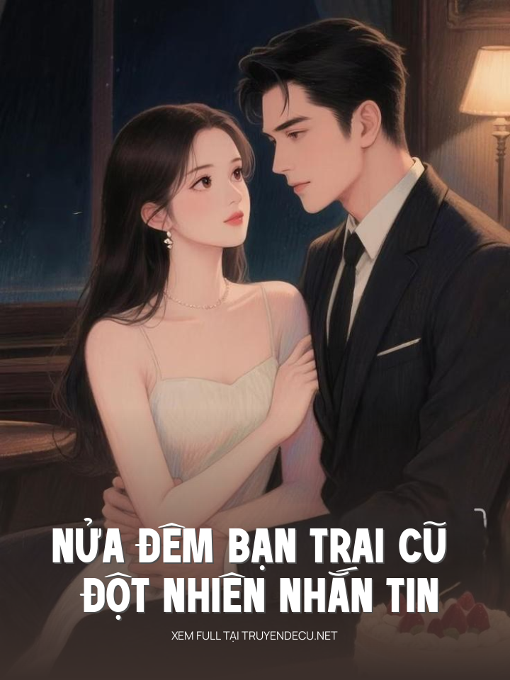 
                            Nửa Đêm Bạn Trai Cũ Đột Nhiên Nhắn Tin