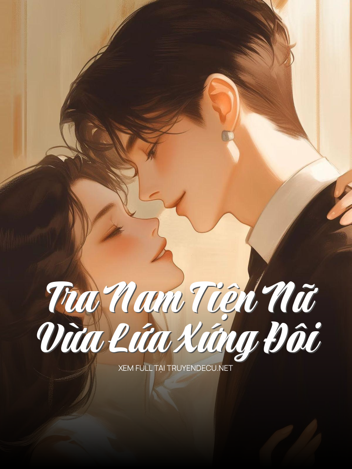 
                            Tra Nam Tiện Nữ, Vừa Lứa Xứng Đôi
