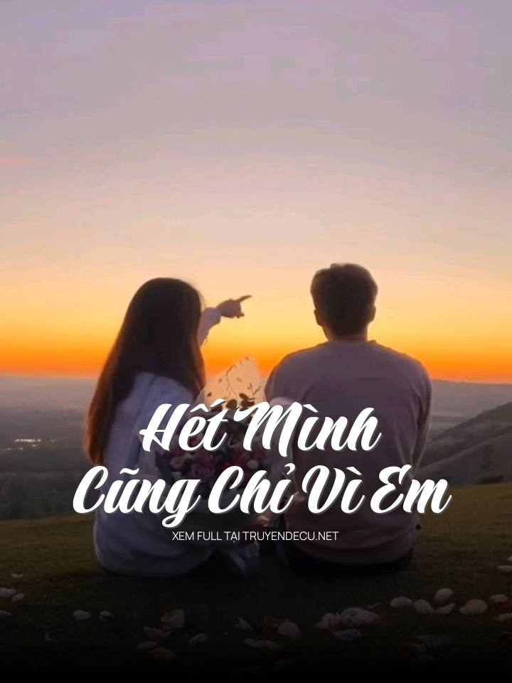
                            Hết Mình Cũng Chỉ Vì Em