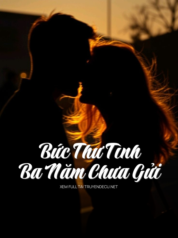 
                            Bức Thư Tình Ba Năm Chưa Gửi