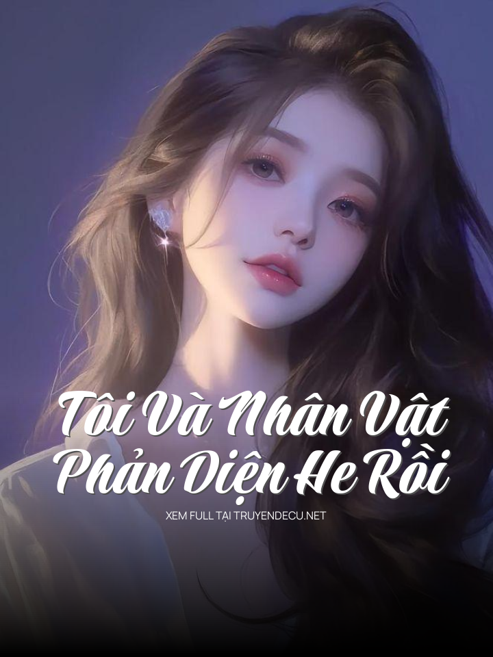 
                            Tôi Và Nhân Vật Phản Diện He Rồi