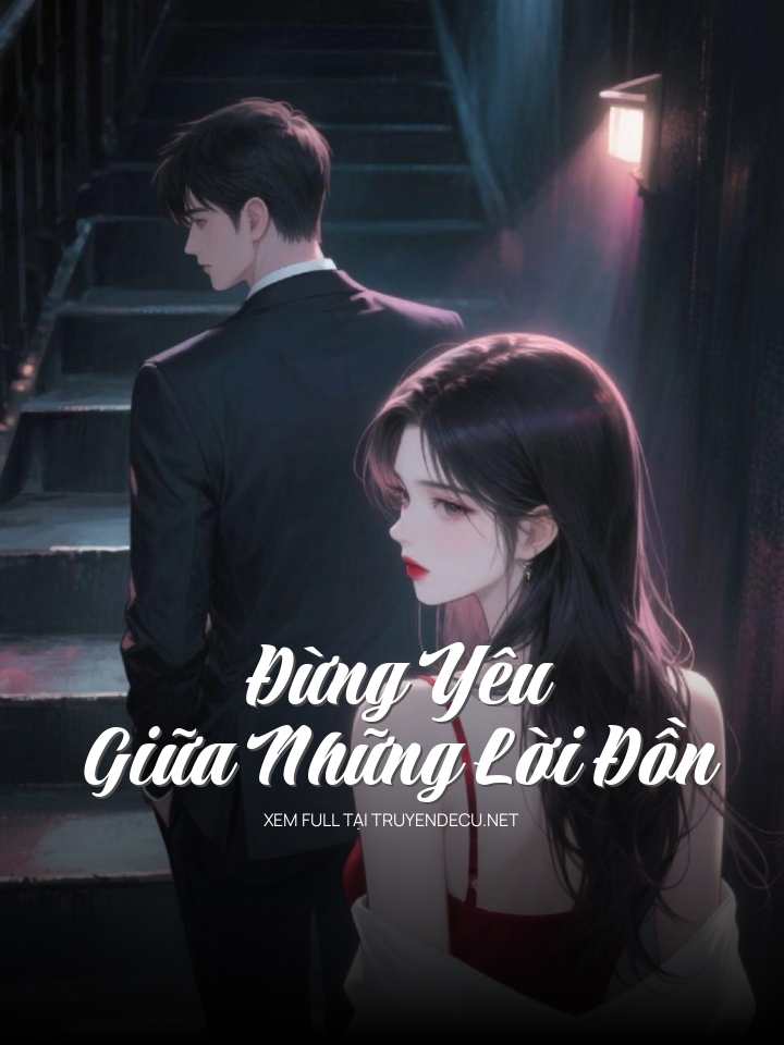 
                            Đừng Yêu Giữa Những Lời Đồn
