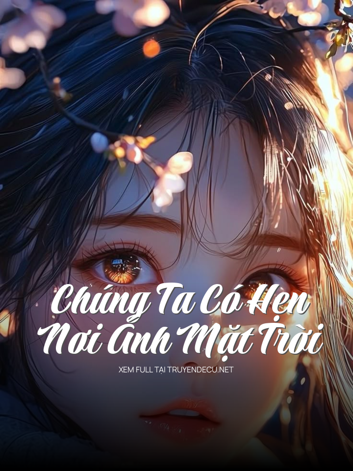 
                            Chúng Ta Có Hẹn Nơi Ánh Mặt Trời
