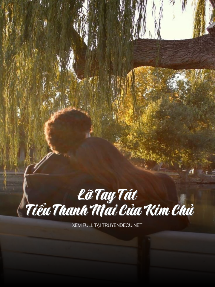 
                            Lỡ Tay Tát Tiểu Thanh Mai Của Kim Chủ