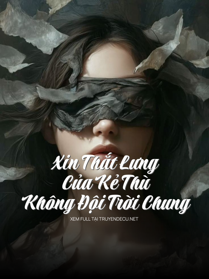 
                            Xin Thắt Lưng Của Kẻ Thù Không Đội Trời Chung