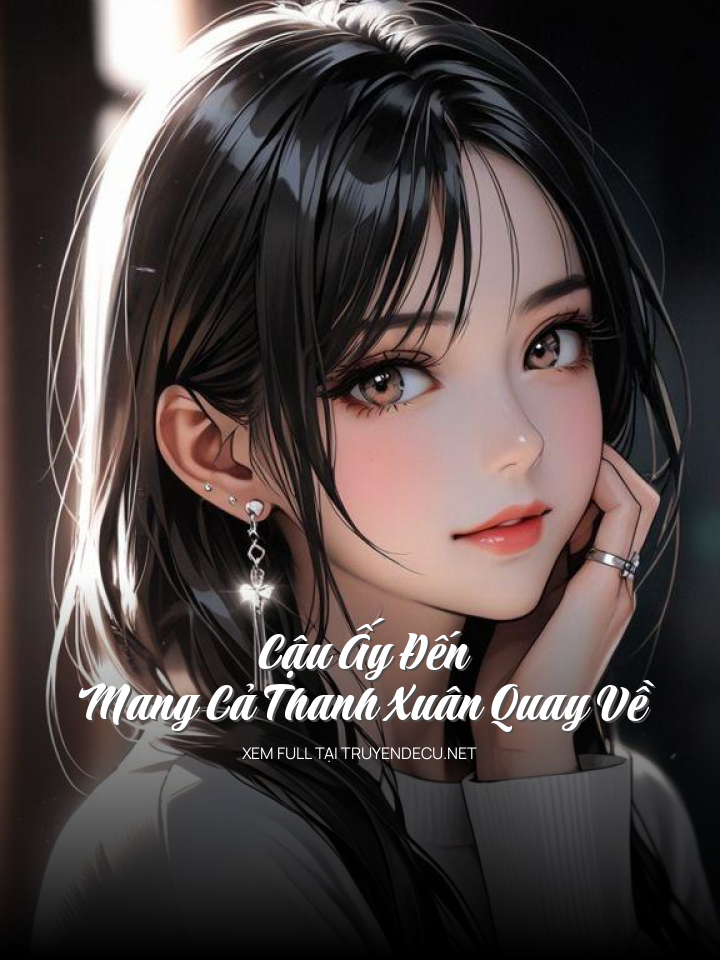 Cậu Ấy Đến Mang Cả Thanh Xuân Quay Về