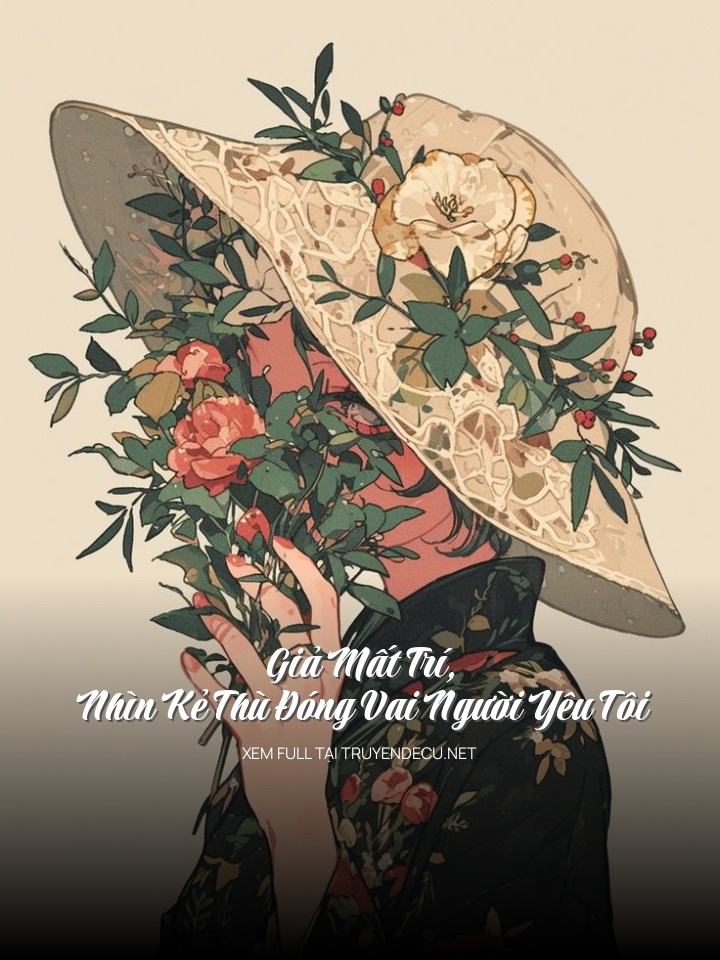 Giả Mất Trí, Nhìn Kẻ Thù Đóng Vai Người Yêu Tôi