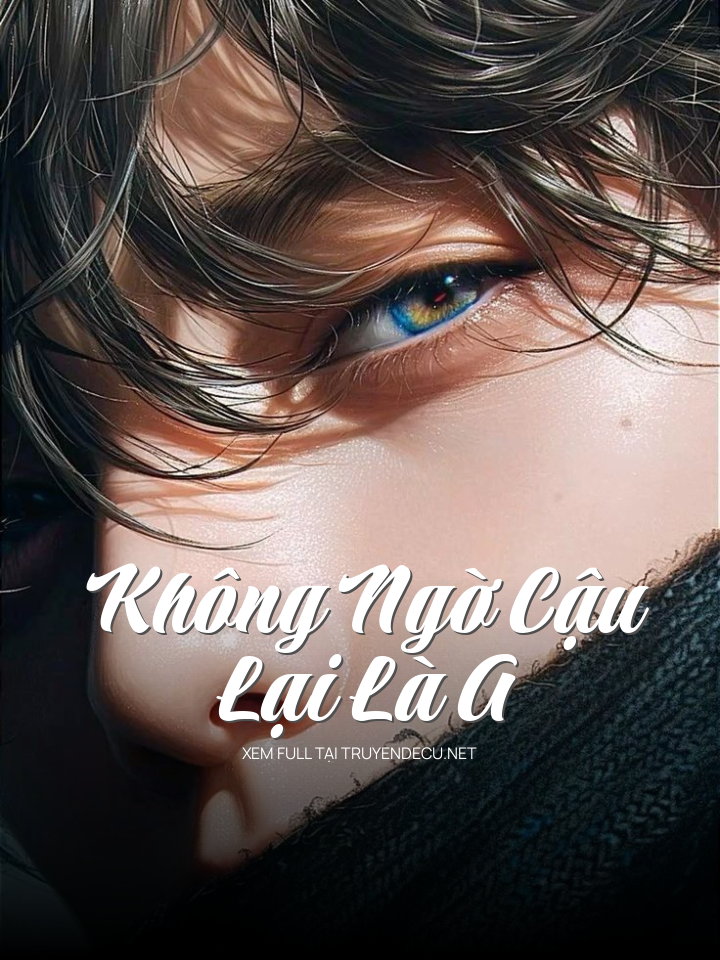 Không Ngờ Cậu Lại Là A