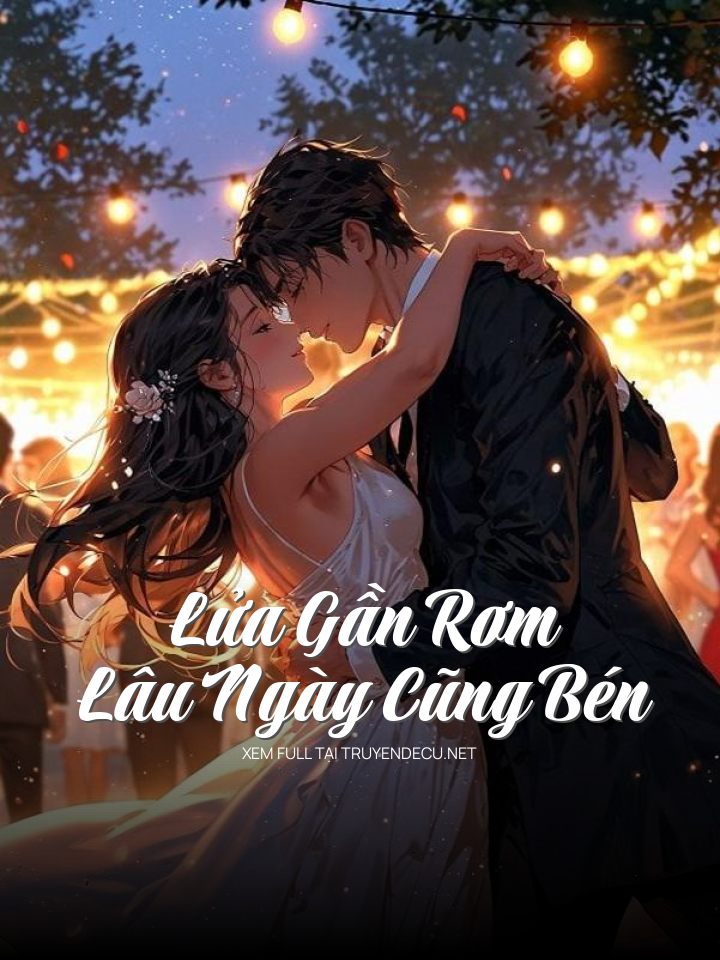 
                            Lửa Gần Rơm Lâu Ngày Cũng Bén
