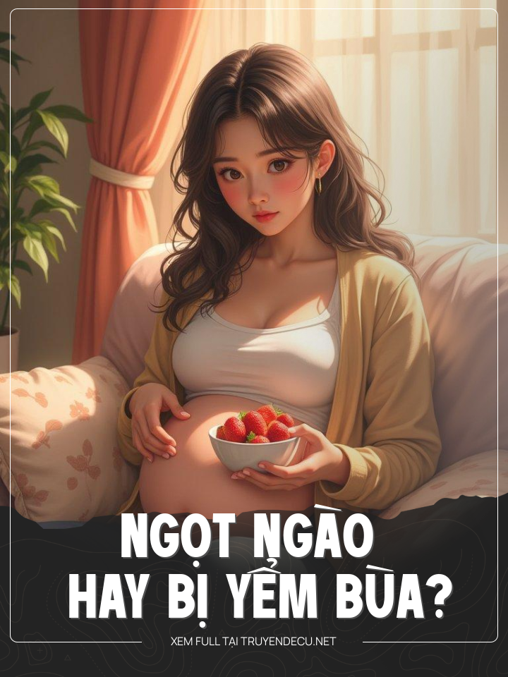 
                            Ngọt Ngào Hay Bị Yểm Bùa?