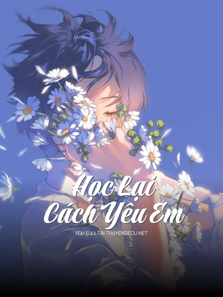 
                            Học Lại Cách Yêu Em