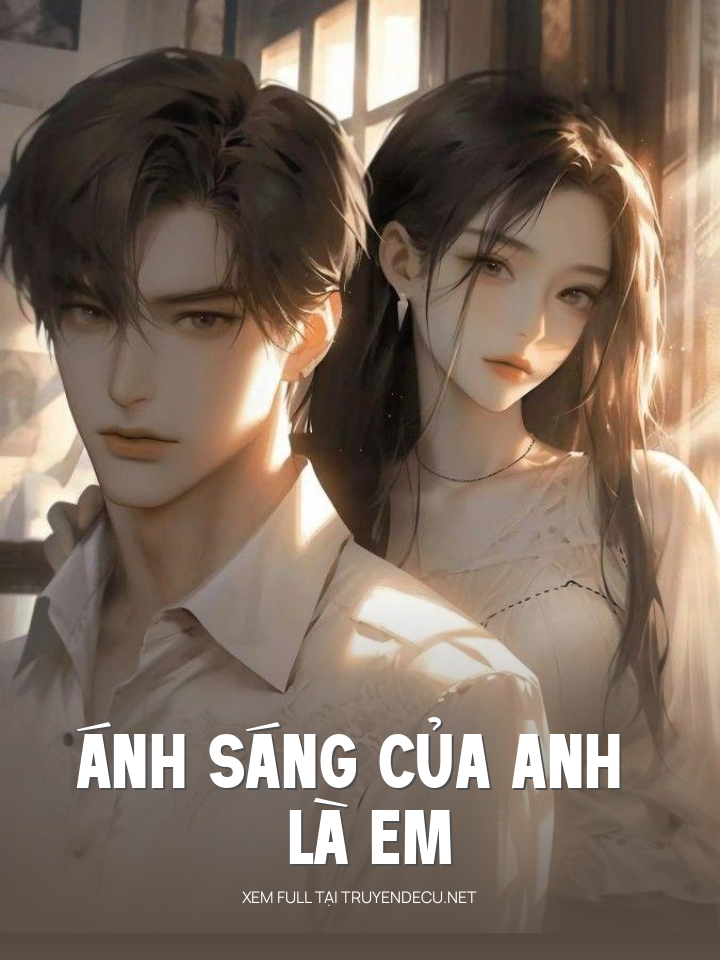 
                            Ánh Sáng Của Anh Là Em
