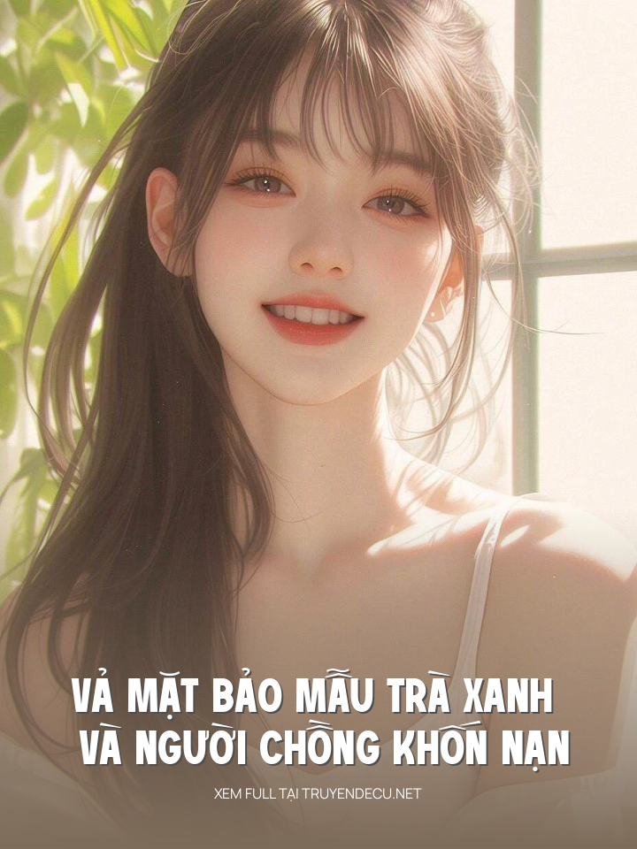 
                            Vả Mặt Bảo Mẫu Trà Xanh Và Người Chồng Khốn Nạn