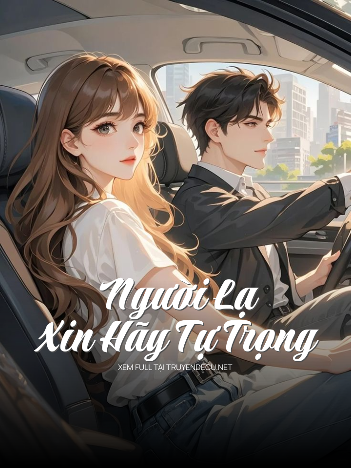 
                            Người Lạ, Xin Hãy Tự Trọng
