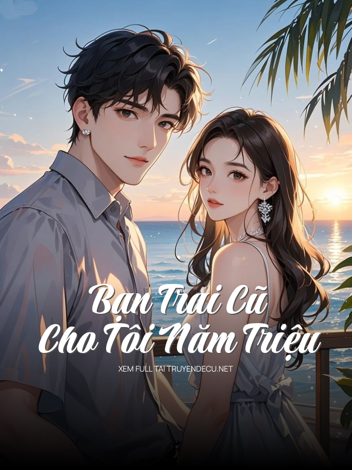 
                            Bạn Trai Cũ Cho Tôi Năm Triệu