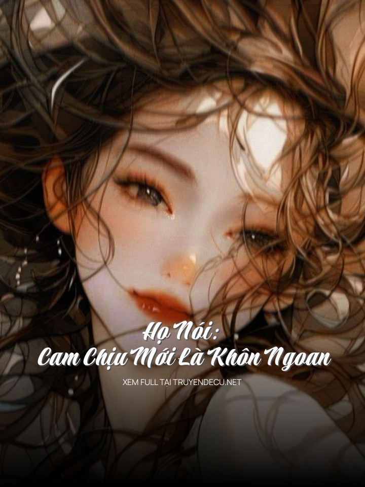 
                            Họ Nói: Cam Chịu Mới Là Khôn Ngoan