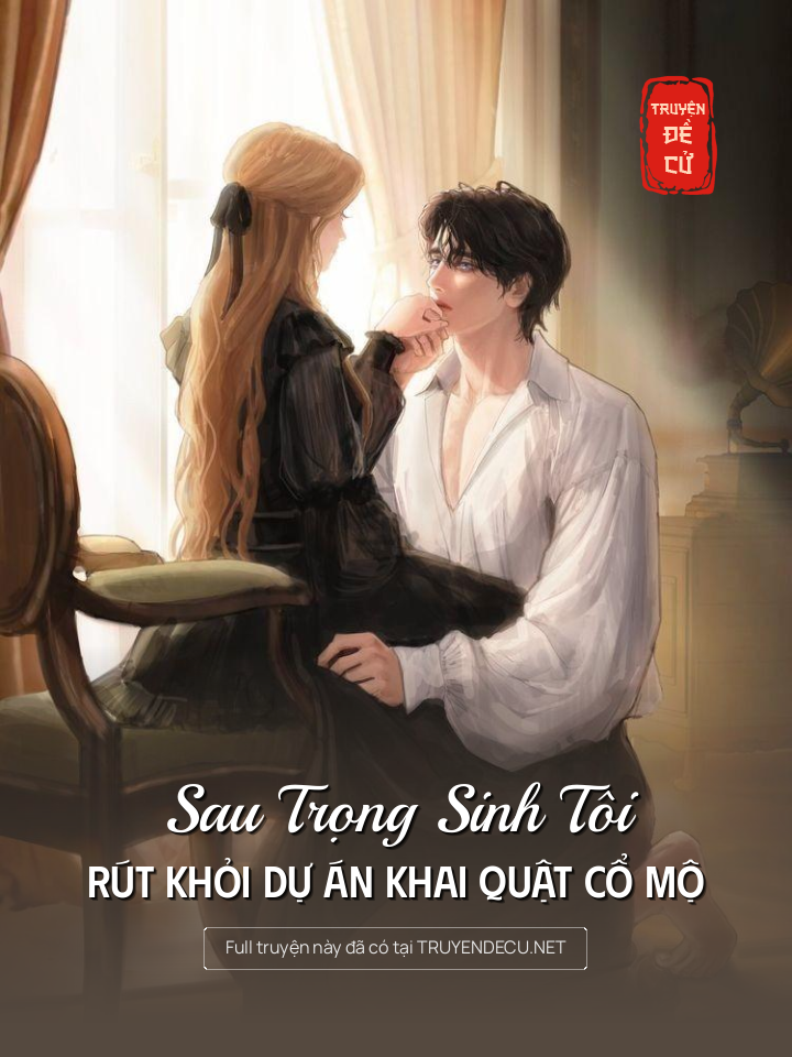 
                            Sau Trọng Sinh Tôi Rút Khỏi Dự Án Khai Quật Cổ Mộ