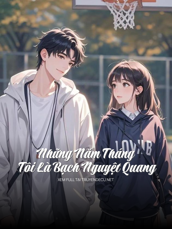 
                            Những Năm Tháng Tôi Là Bạch Nguyệt Quang