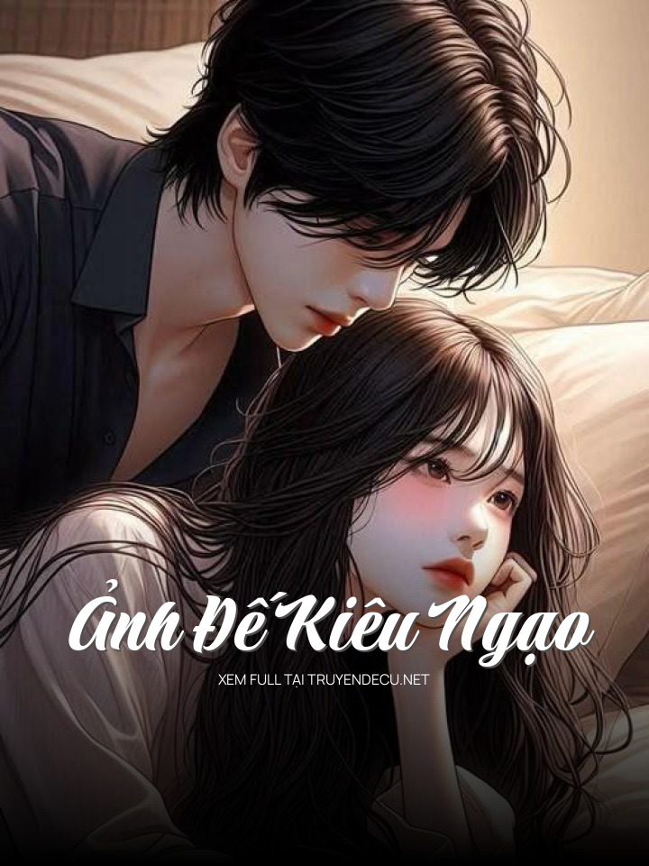 
                            Ảnh Đế Kiêu Ngạo