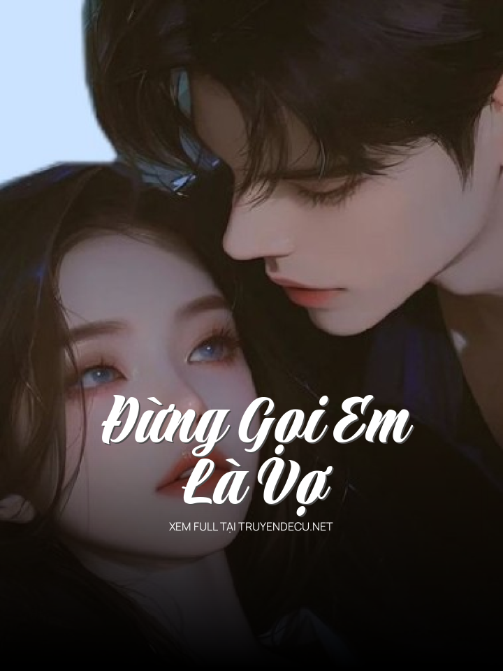 
                            Đừng Gọi Em Là Vợ
