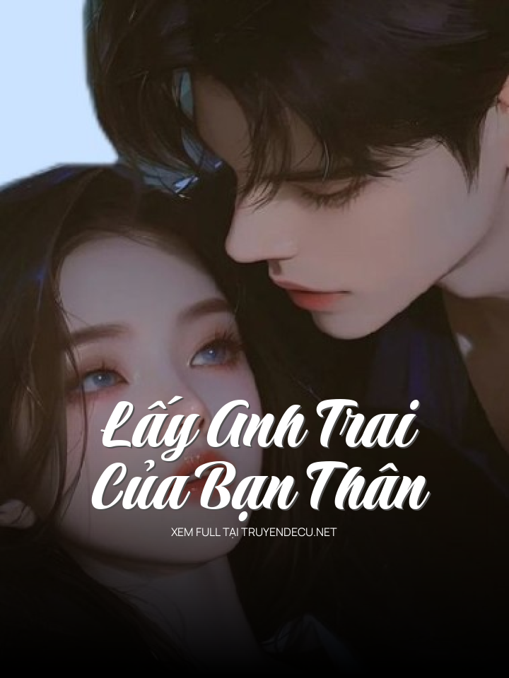 
                            Lấy Anh Trai Của Bạn Thân