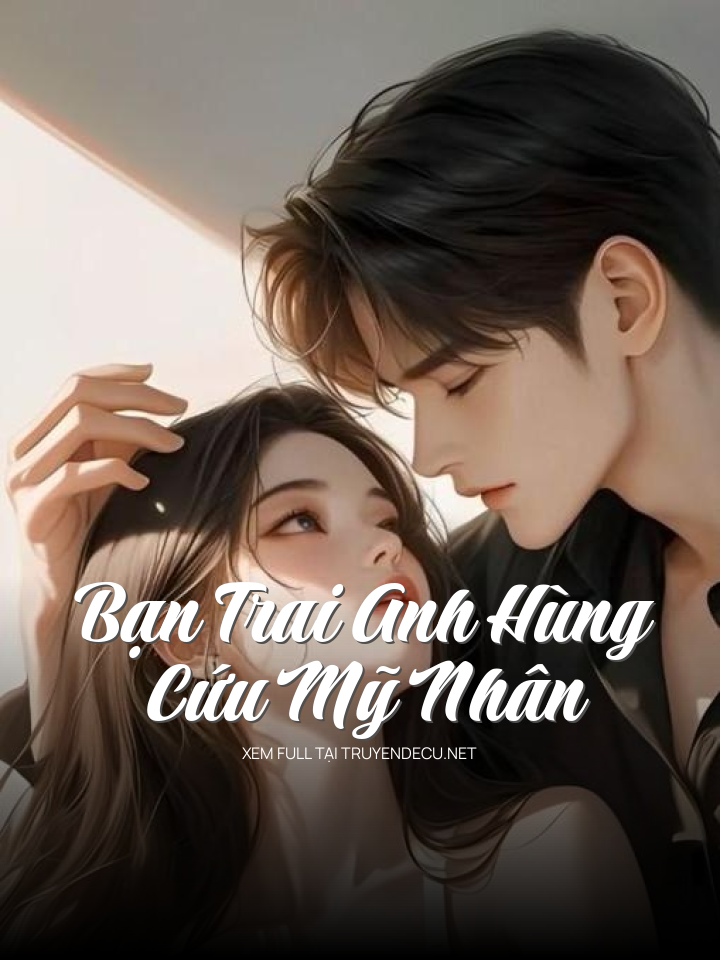 
                            Bạn Trai Anh Hùng Cứu Mỹ Nhân