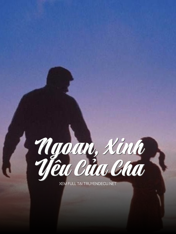 Ngoan, Xinh, Yêu Của Cha