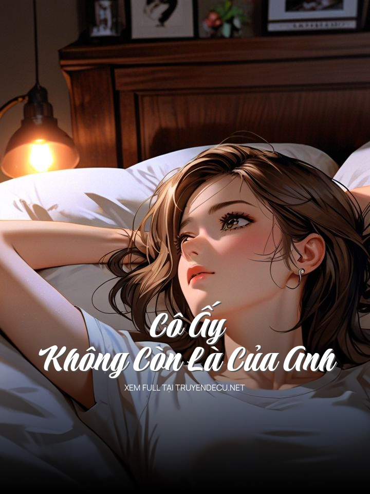 
                            Cô Ấy Không Còn Là Của Anh