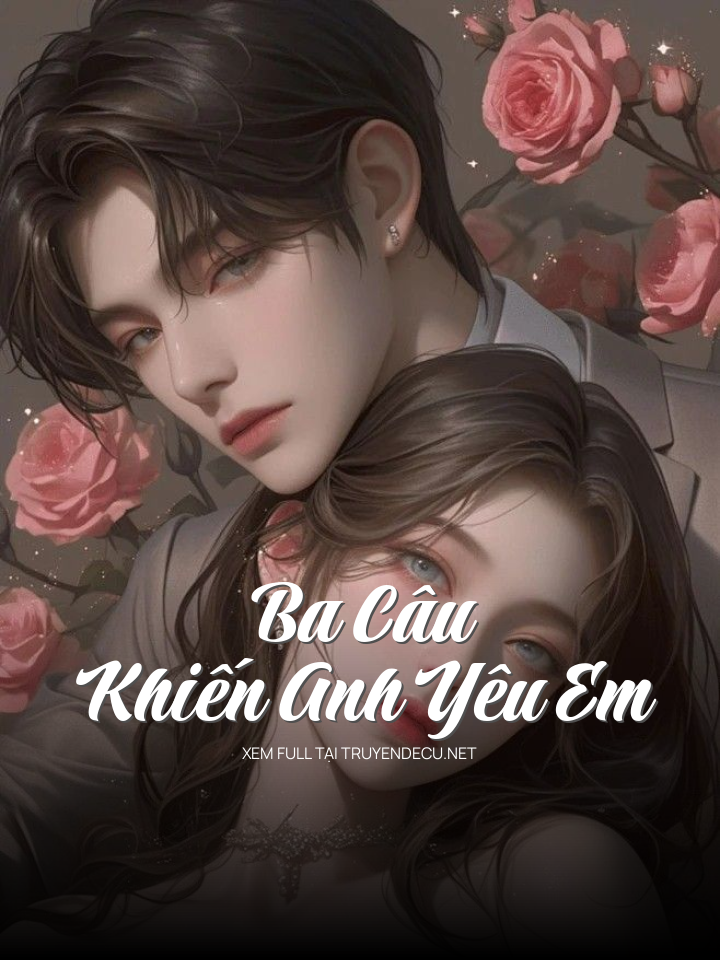 
                            Ba Câu Khiến Anh Yêu Em
