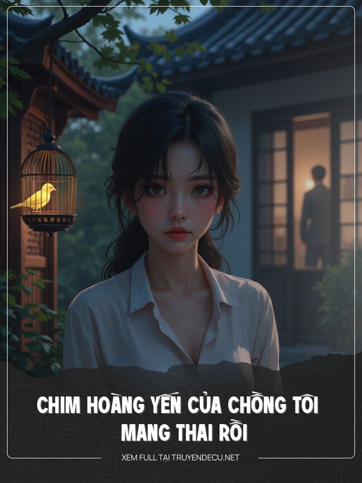 
                            Chim Hoàng Yến Của Chồng Tôi Mang Thai Rồi