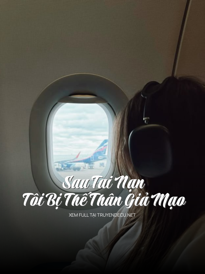
                            Sau Tai Nạn Tôi Bị Thế Thân Giả Mạo