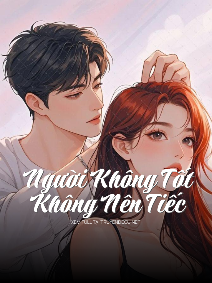 Người Không Tốt Không Nên Tiếc