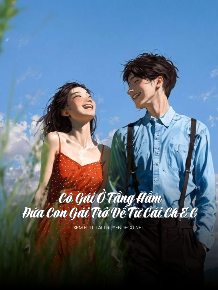 
                            Cô Gái Ở Tầng Hầm Và Đứa Con Gái Trở Về Từ Cái Ch E C