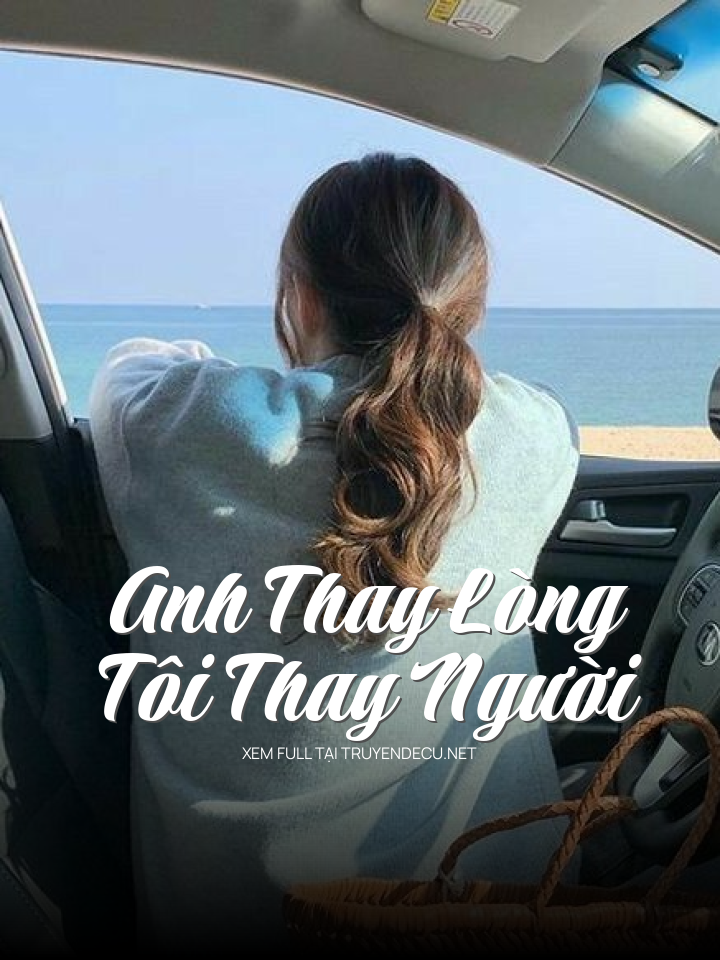 
                            Anh Thay Lòng, Tôi Thay Người