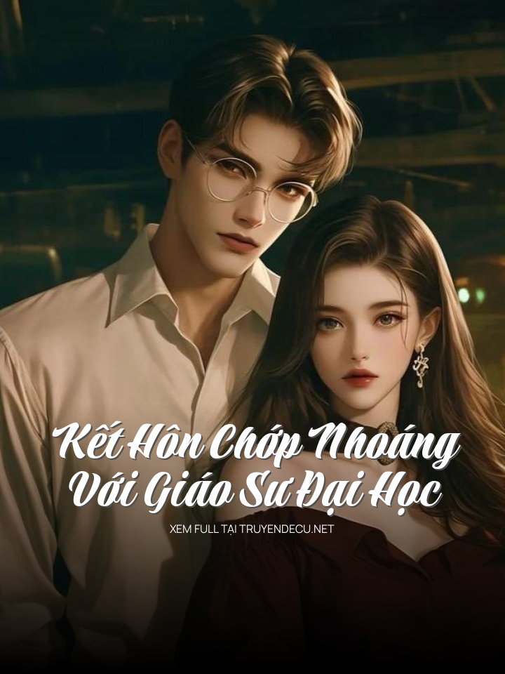 Kết Hôn Chớp Nhoáng Với Giáo Sư Đại Học