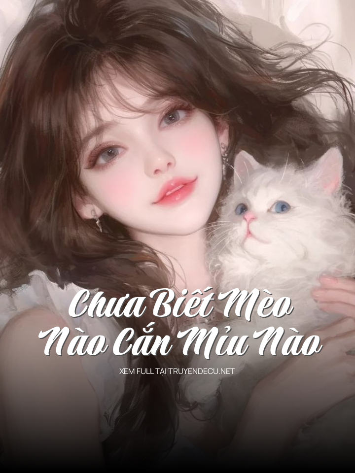 Chưa Biết Mèo Nào Cắn Mỉu Nào