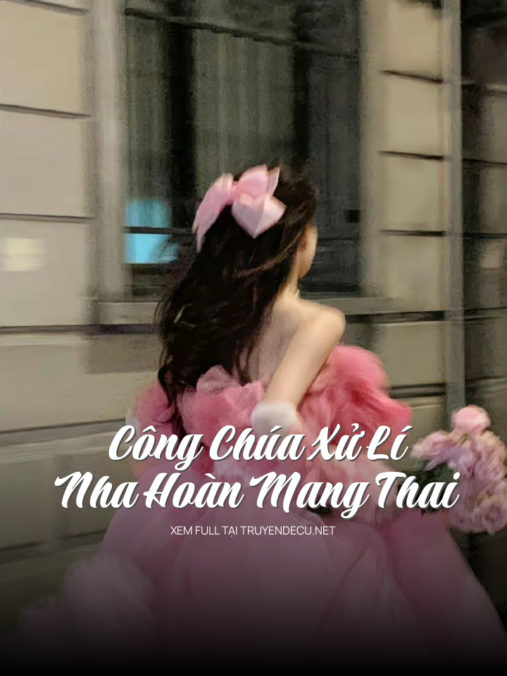 Công Chúa Xử Lí Nha Hoàn Mang Thai