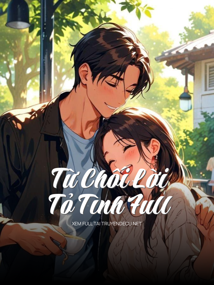 Từ Chối Lời Tỏ Tình Full