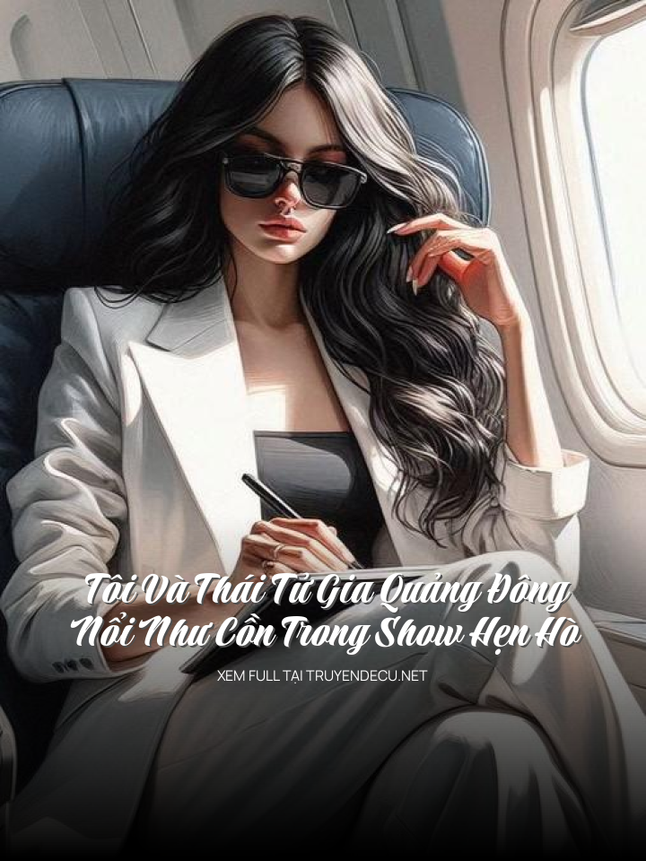 Tôi Và Thái Tử Gia Quảng Đông Nổi Như Cồn Trong Show Hẹn Hò