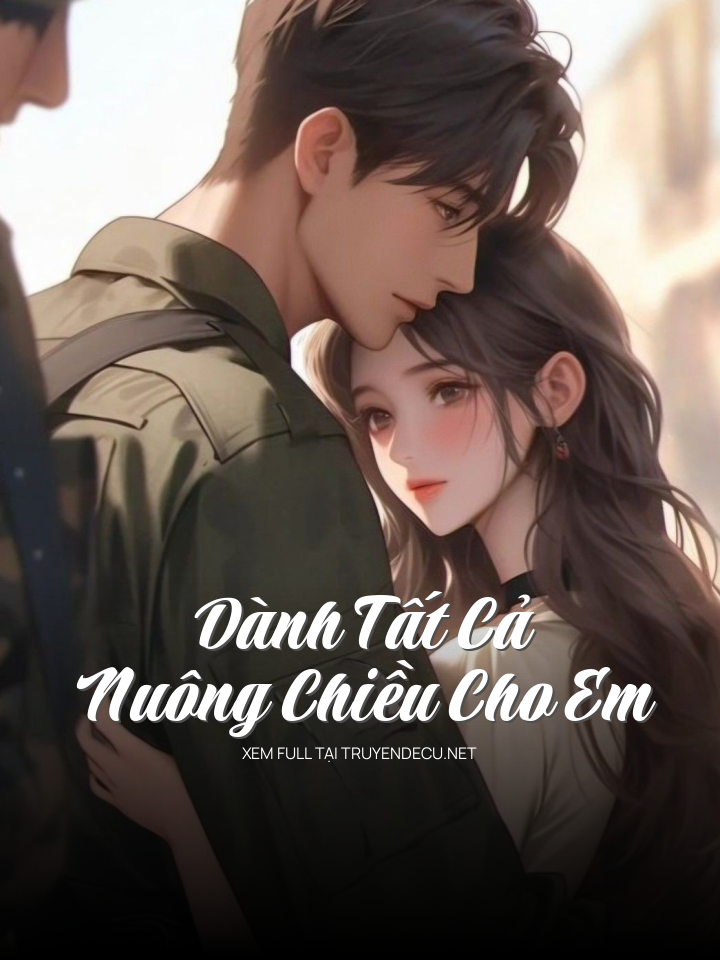 
                            Dành Tất Cả Nuông Chiều Cho Em