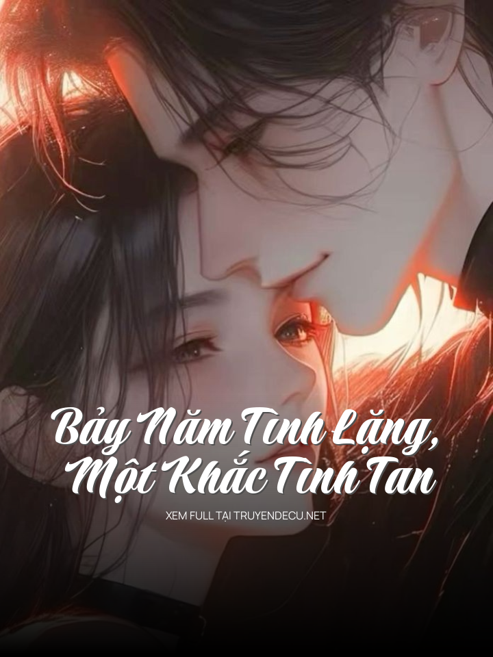
                            Bảy Năm Tình Lặng, Một Khắc Tình Tan