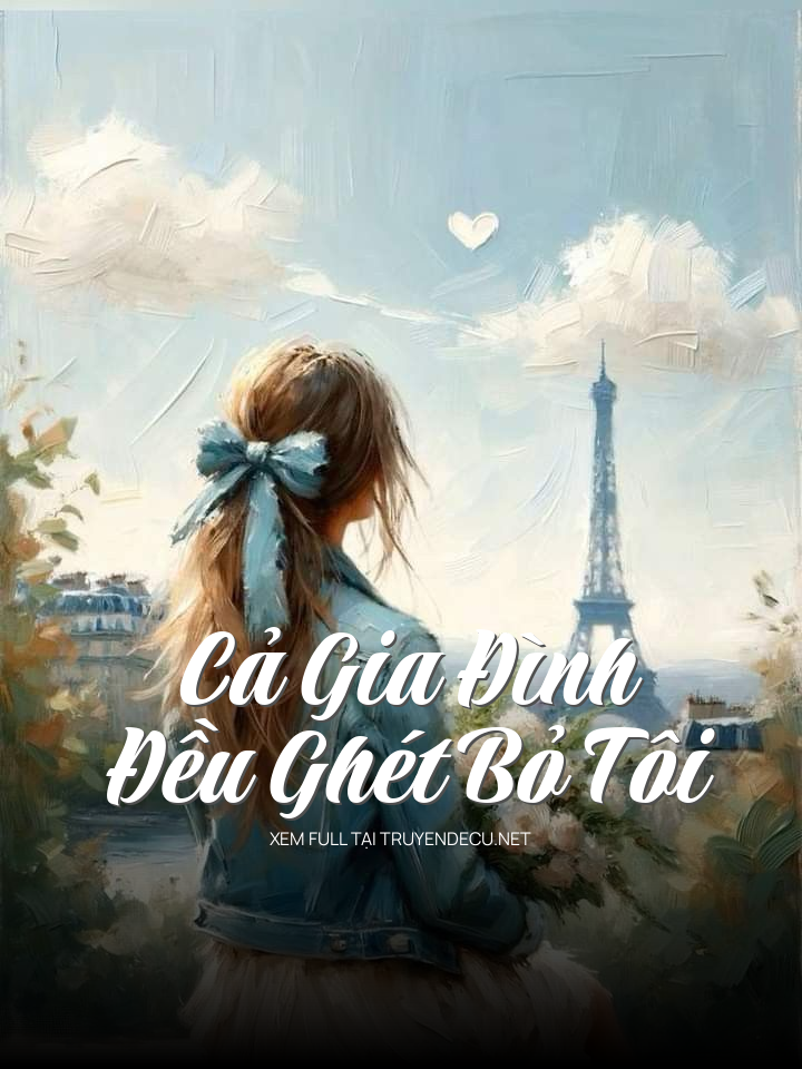 
                            Cả Gia Đình Đều Ghét Bỏ Tôi