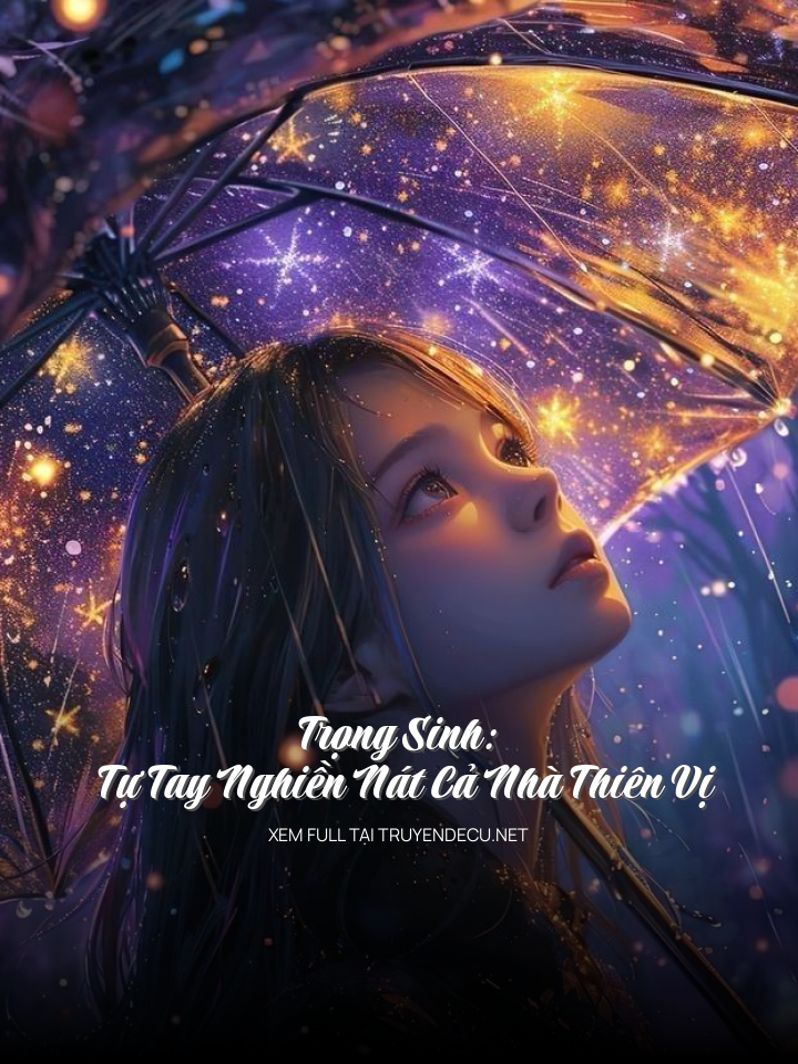 
                            Trọng Sinh: Tự Tay Nghiền Nát Cả Nhà Thiên Vị